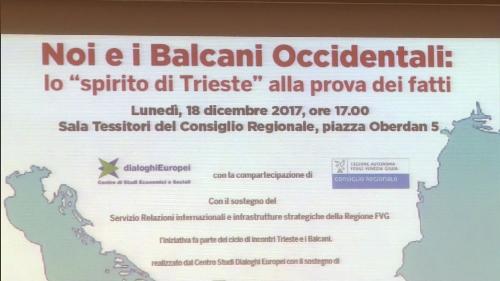 Convegno "Noi e i Balcani Occidentali: lo spirito di Trieste alla prova dei fatti" - Trieste 18/12/2017